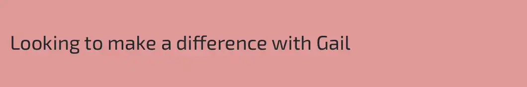 Looking to make a difference with Gail
